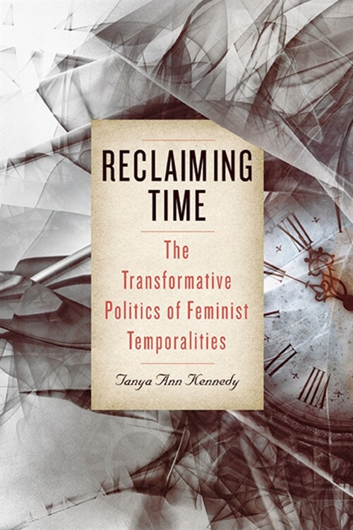 Reclaiming Time: The Transformative Politics of Feminist Temporalities (Hardcover)