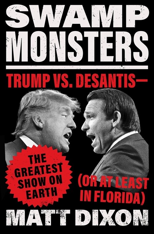 Swamp Monsters: Trump vs. Desantis--The Greatest Show on Earth (or at Least in Florida) (Hardcover)