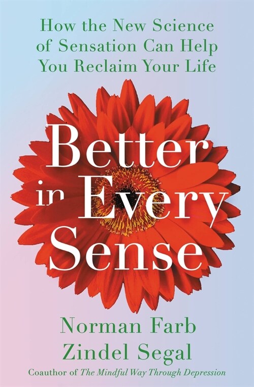 Better in Every Sense: How the New Science of Sensation Can Help You Reclaim Your Life (Hardcover)