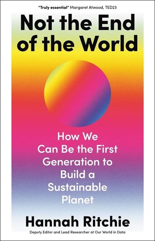 Not the End of the World: How We Can Be the First Generation to Build a Sustainable Planet (Hardcover)