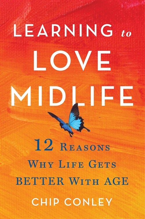 Learning to Love Midlife: 12 Reasons Why Life Gets Better with Age (Hardcover)