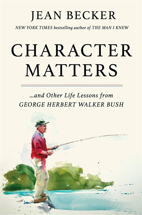 Character Matters: And Other Life Lessons from George H. W. Bush (Hardcover)
