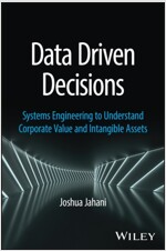 Data Driven Decisions: Systems Engineering to Understand Corporate Value and Intangible Assets (Hardcover)
