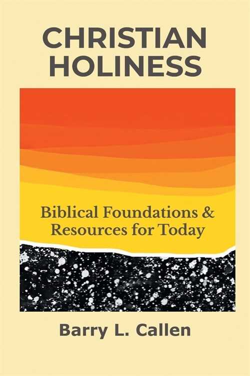 Christian Holiness: Biblical Foundations & Resources for Today (Paperback)