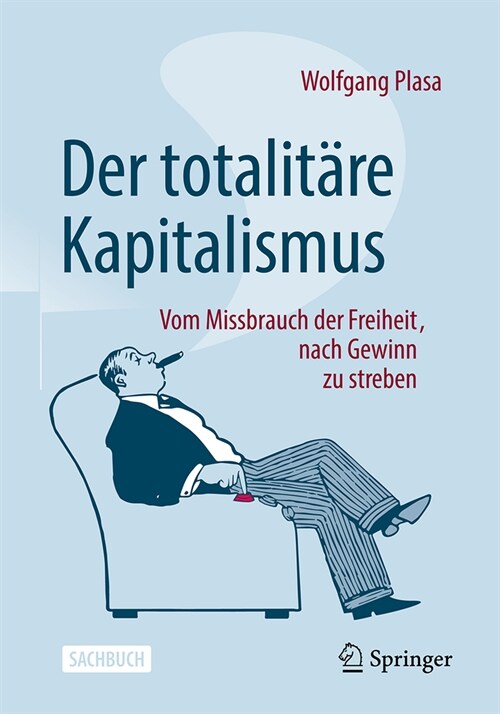 Der Totalit?e Kapitalismus: Vom Missbrauch Der Freiheit, Nach Gewinn Zu Streben (Paperback, 1. Aufl. 2023)