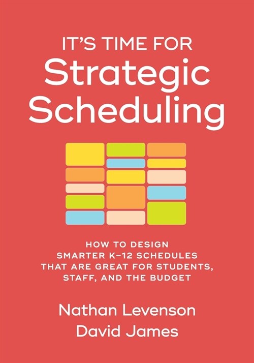 Its Time for Strategic Scheduling: How to Design Smarter K-12 Schedules That Are Great for Students, Staff, and the Budget (Paperback)