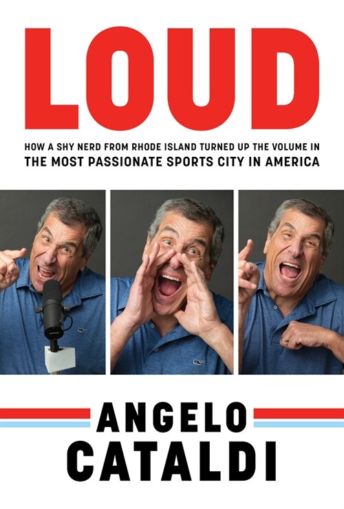 Angelo Cataldi: Loud: How a Shy Nerd Came to Philadelphia and Turned Up the Volume in the Most Passionate Sports City in America (Hardcover)