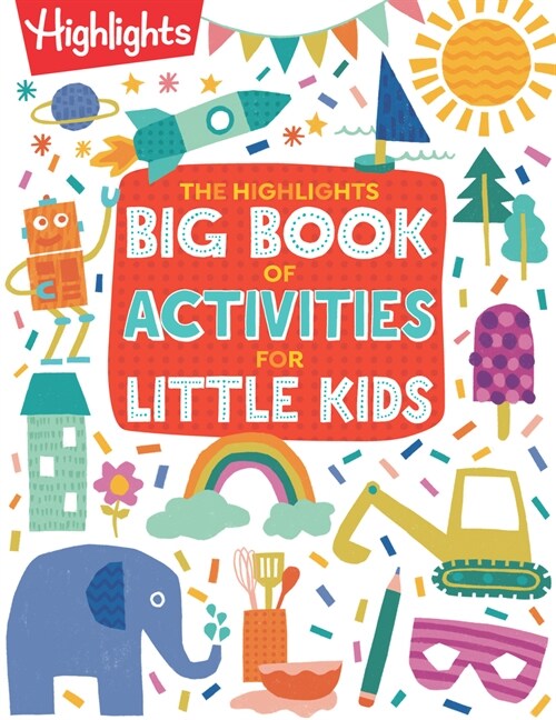 The Highlights Big Book of Activities for Little Kids: The Ultimate Book of Activities to Do with Kids, 200+ Crafts, Recipes, Puzzles and More for Kid (Paperback)
