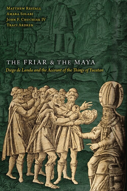 The Friar and the Maya: Diego de Landa and the Account of the Things of Yucatan (Paperback)
