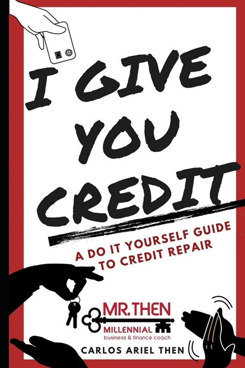 I Give You Credit: A Do It Yourself Guide to Credit Repair (Paperback)