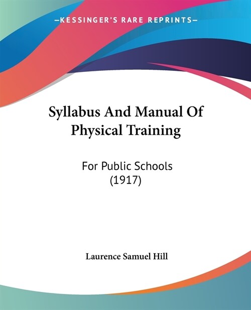 Syllabus And Manual Of Physical Training: For Public Schools (1917) (Paperback)