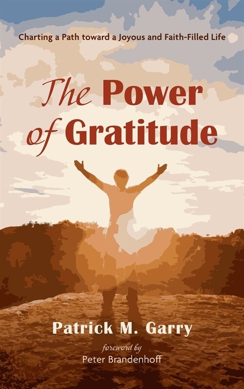 The Power of Gratitude: Charting a Path Toward a Joyous and Faith-Filled Life (Hardcover)