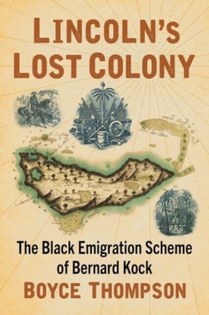 Lincolns Lost Colony: The Black Emigration Scheme of Bernard Kock (Paperback)