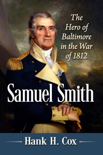 Samuel Smith: The Hero of Baltimore in the War of 1812 (Paperback)