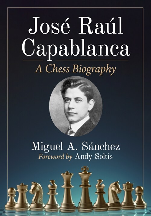 Jose Raul Capablanca: A Chess Biography (Paperback)