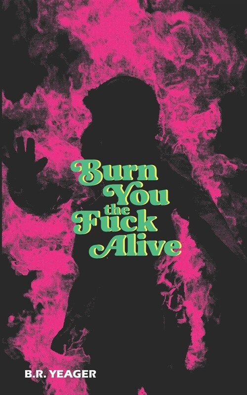 Burn You the Fuck Alive (Paperback)