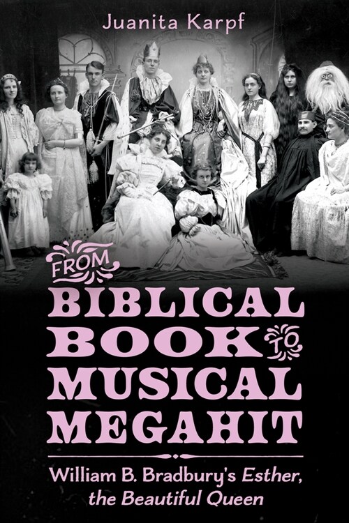 From Biblical Book to Musical Megahit: William B. Bradburys Esther, the Beautiful Queen (Paperback)