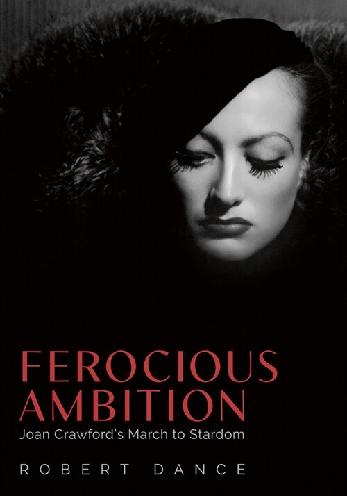 Ferocious Ambition: Joan Crawfords March to Stardom (Hardcover, Hardback)