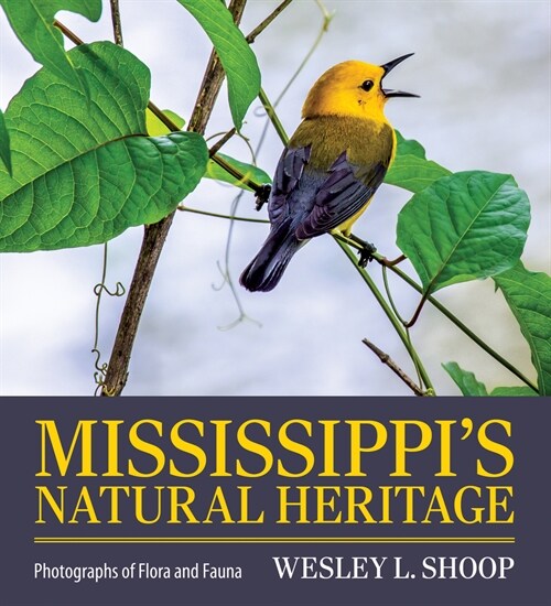 Mississippis Natural Heritage: Photographs of Flora and Fauna (Hardcover, Hardback)