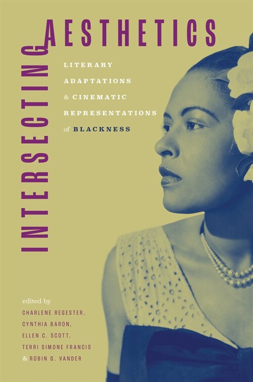 Intersecting Aesthetics: Literary Adaptations and Cinematic Representations of Blackness (Paperback)