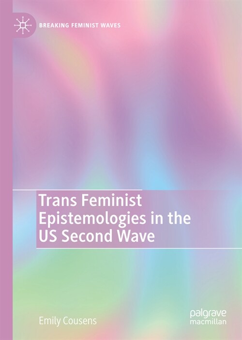 Trans Feminist Epistemologies in the Us Second Wave (Hardcover, 2023)