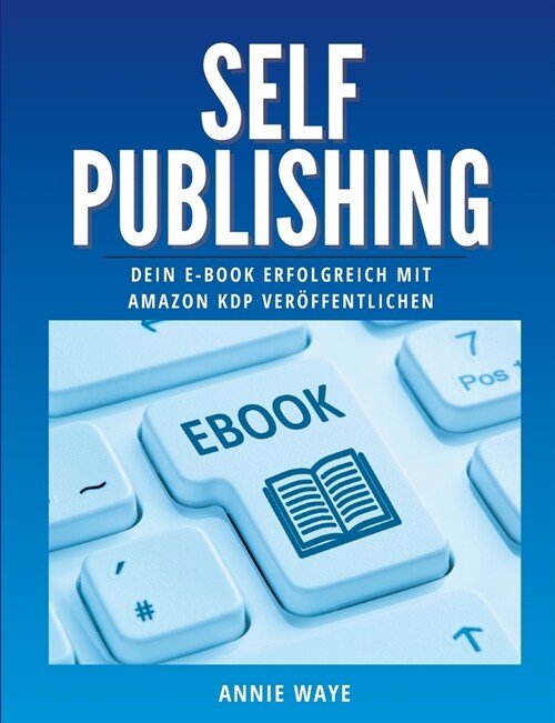 Selfpublishing: Dein E-Book erfolgreich mit Amazon KDP ver?fentlichen (Paperback)