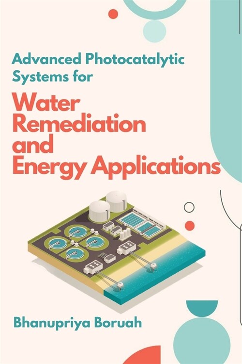 Advanced Photocatalytic Systems for Water Remediation and Energy Applications (Paperback)