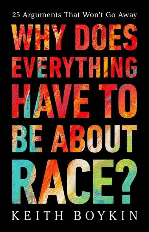 Why Does Everything Have to Be about Race?: 25 Arguments That Wont Go Away (Hardcover)