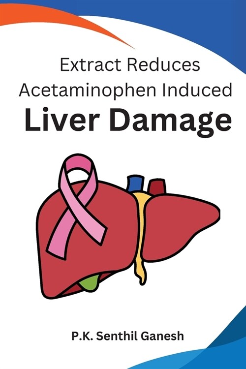 Extract Reduces Acetaminophen Induced Liver Damage (Paperback)