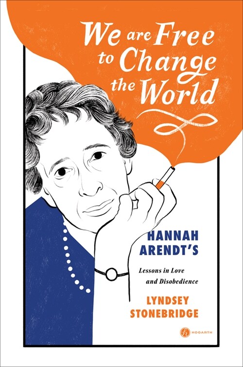 We Are Free to Change the World: Hannah Arendts Lessons in Love and Disobedience (Hardcover)