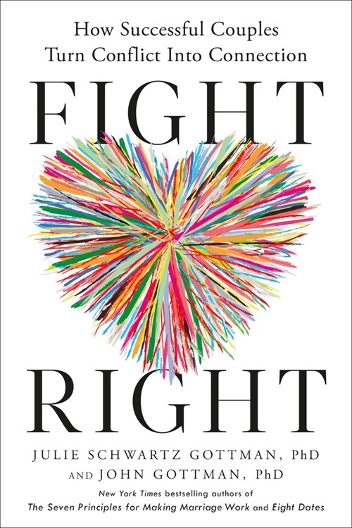 Fight Right: How Successful Couples Turn Conflict Into Connection (Hardcover)