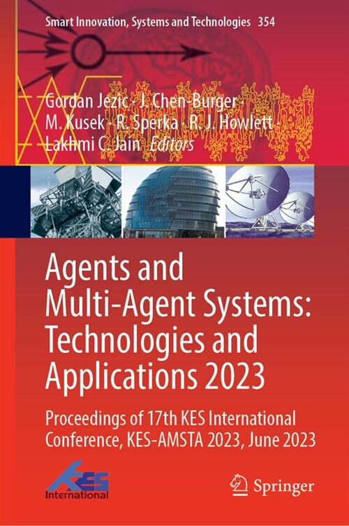 Agents and Multi-Agent Systems: Technologies and Applications 2023: Proceedings of 17th Kes International Conference, Kes-Amsta 2023, June 2023 (Hardcover, 2023)
