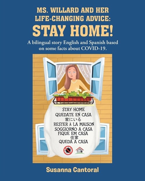 Ms. Willard and Her Life-Changing Advice: STAY HOME!: A bilingual story English and Spanish based on some facts about COVID-19. (Paperback)