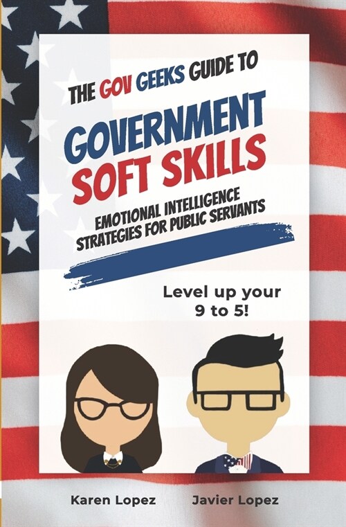 The Gov Geeks Guide to Government Soft Skills (Paperback)