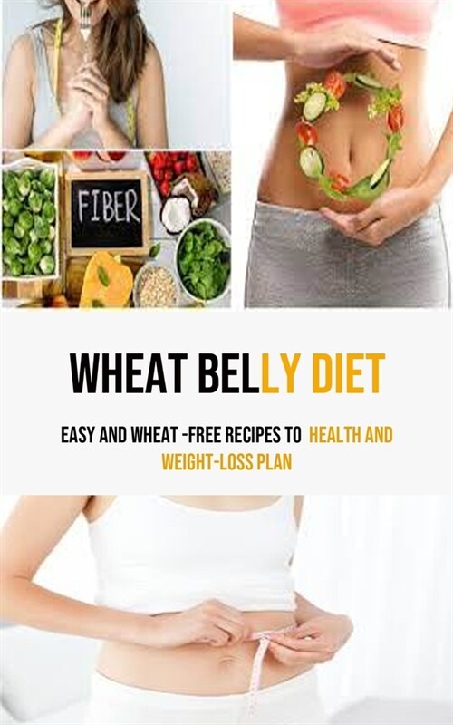 알라딘 Wheat Belly Diet Easy And Wheat Free Recipes To Health And Weight Loss Plan Paperback 0327