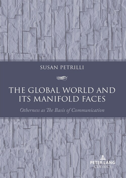 The Global World and its Manifold Faces: Otherness as the Basis of Communication (Paperback)