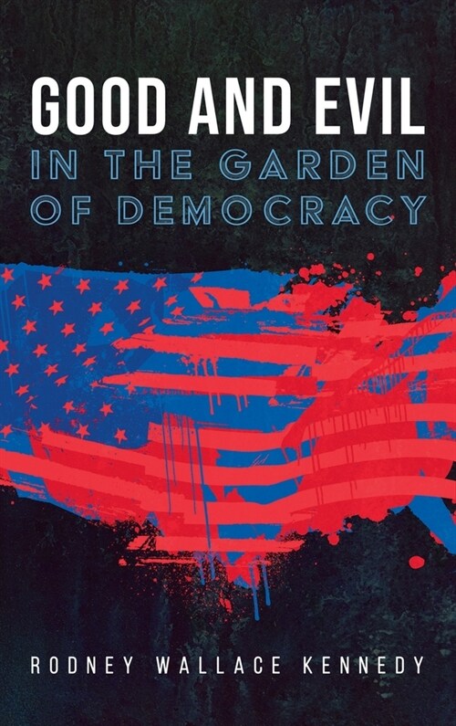 Good and Evil in the Garden of Democracy (Hardcover)