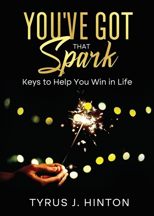 Youve Got that Spark: Keys to Help You Win in Life (Paperback)