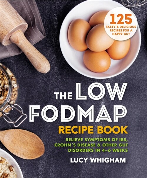 The Low-FODMAP Recipe Book : Relieve Symptoms of IBS, Crohns Disease & Other Gut Disorders in 4-6 Weeks (Paperback)