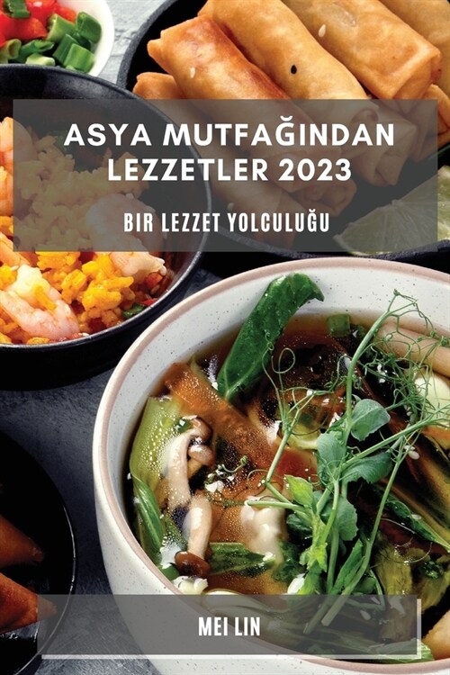 Asya Mutfağından Lezzetler 2023: Bir Lezzet Yolculuğu (Paperback)