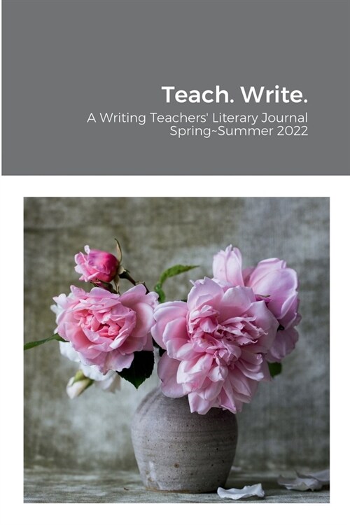 Teach. Write.: A Writing Teachers Literary Journal (Paperback)