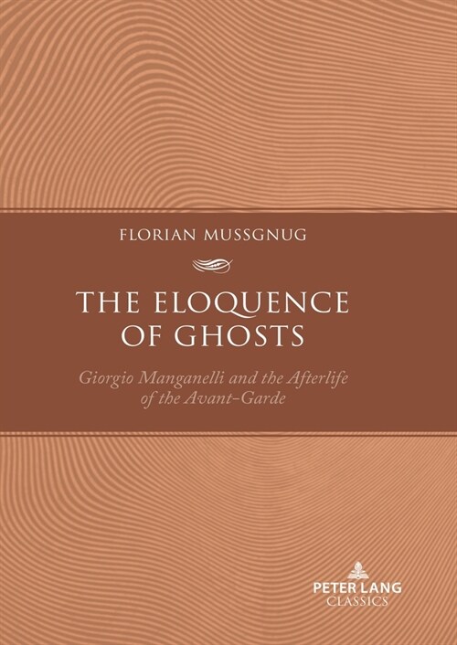 The Eloquence of Ghosts: Giorgio Manganelli and the Afterlife of the Avant-Garde (Paperback)
