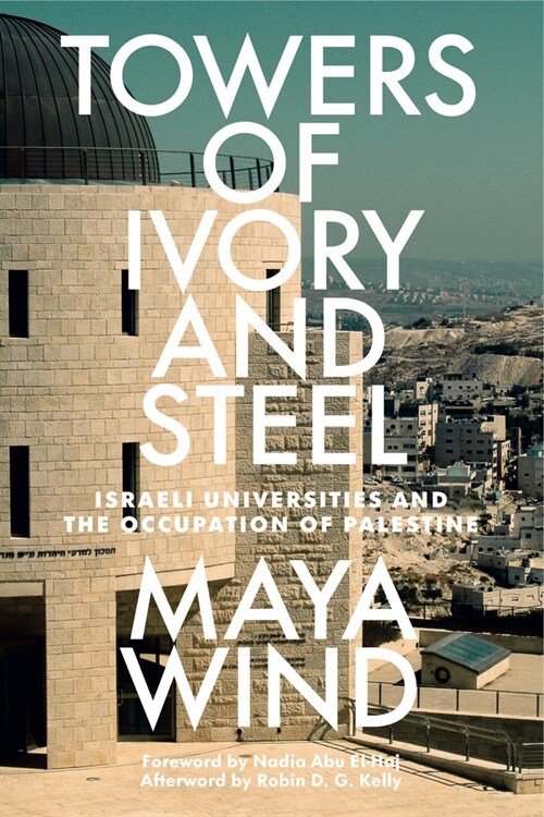Towers of Ivory and Steel : How Israeli Universities Deny Palestinian Freedom (Paperback)