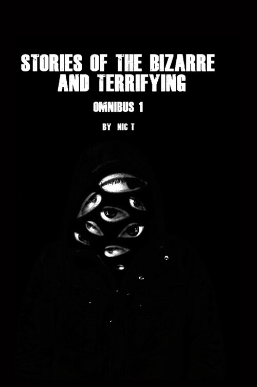 Stories Of The Bizarre & Terrifying: Omnibus 1 (Hardcover)