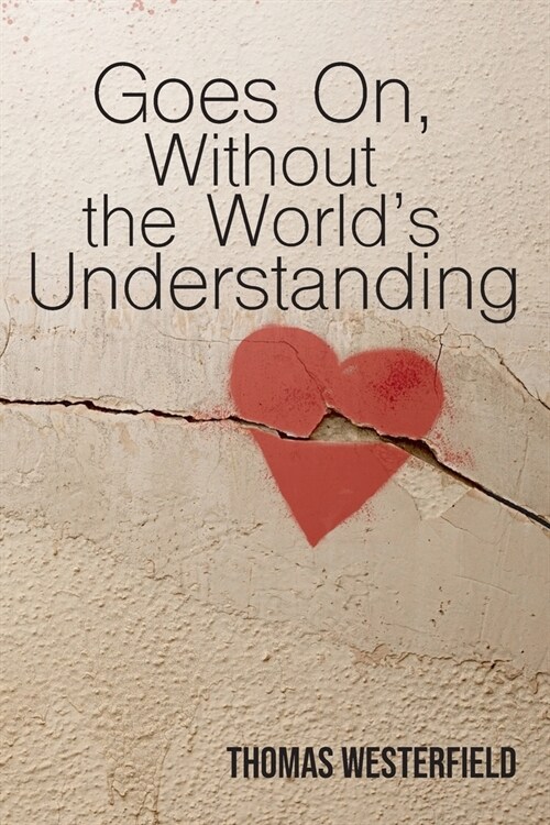 Goes On, Without the Worlds Understanding (Paperback)