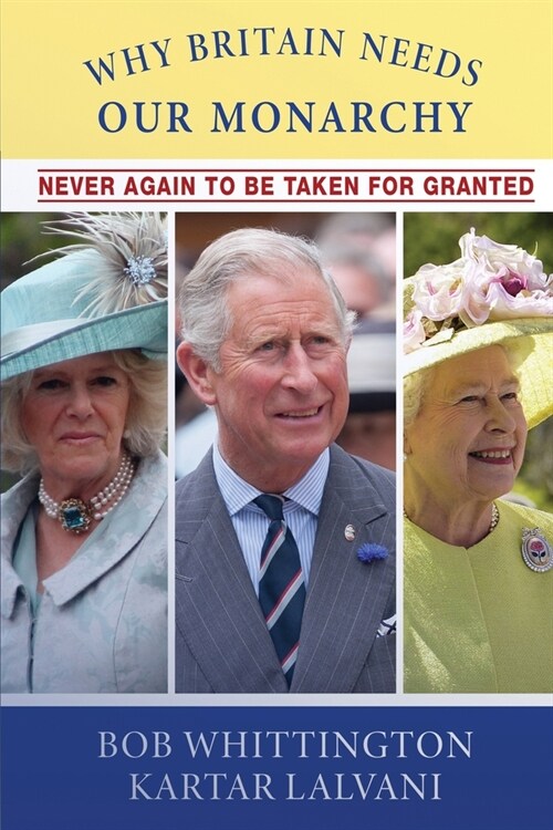 Why Britain Needs Our Monarchy: Never Again To Be Taken For Granted (Paperback)