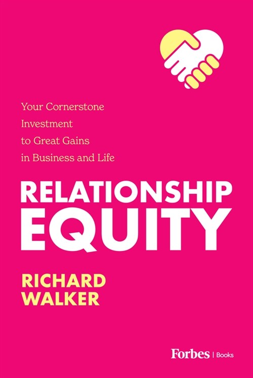 Relationship Equity: Your Cornerstone Investment to Great Gains in Business and Life (Hardcover)