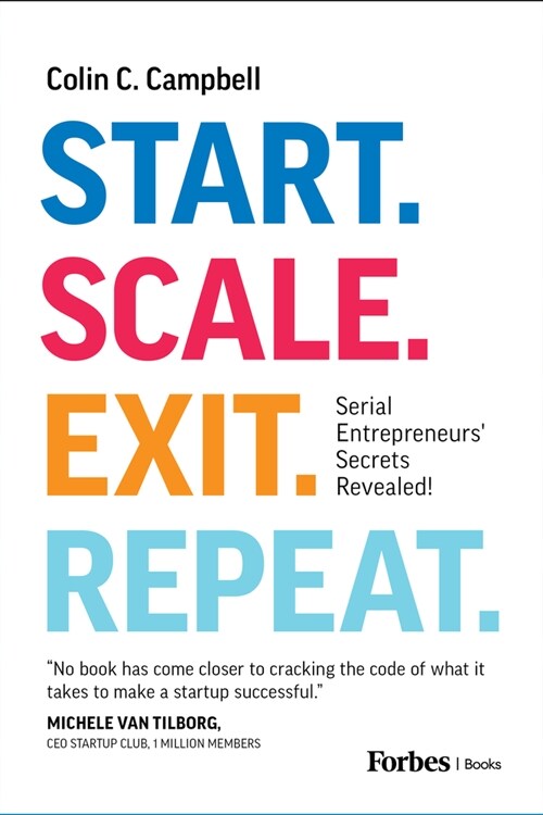 Start. Scale. Exit. Repeat.: Serial Entrepreneurs Secrets Revealed! (Hardcover)