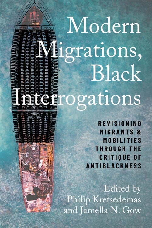 Modern Migrations, Black Interrogations: Revisioning Migrants and Mobilities Through the Critique of Antiblackness (Paperback)