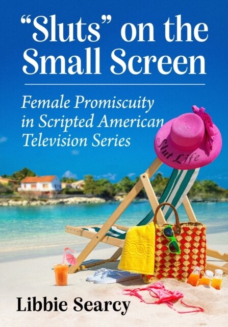 Sluts on the Small Screen: Female Promiscuity in Scripted American Television Series (Paperback)